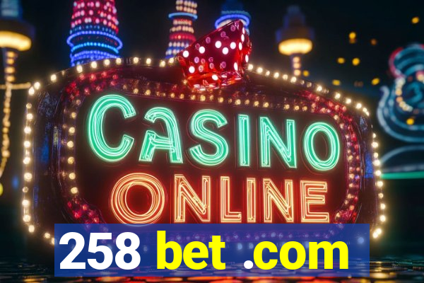 258 bet .com